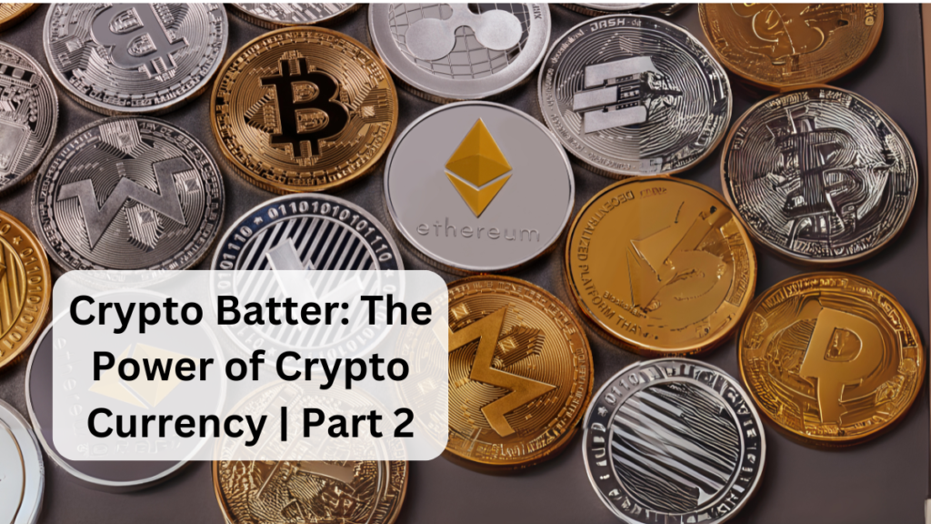 Crypto Batter: The Power of Crypto Currency | Part 2