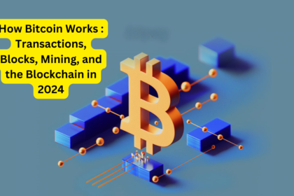 How Bitcoin Works : Transactions, Blocks, Mining, and the Blockchain in 2024